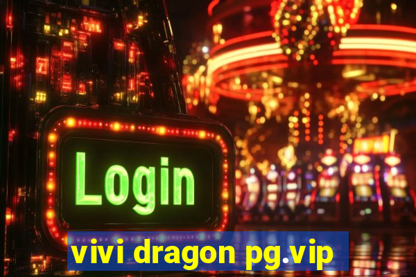 vivi dragon pg.vip